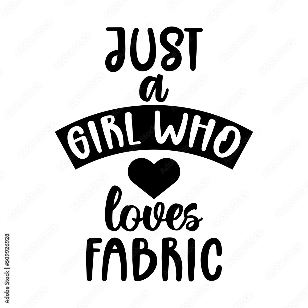 just a girl who love fabric, sewing lettering quote vector