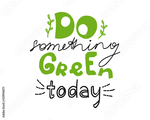 Do Something Green Today hand written lettering quote