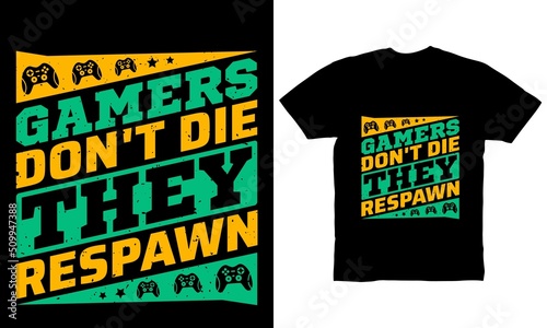 gamers don't die they respawn t-shirt design