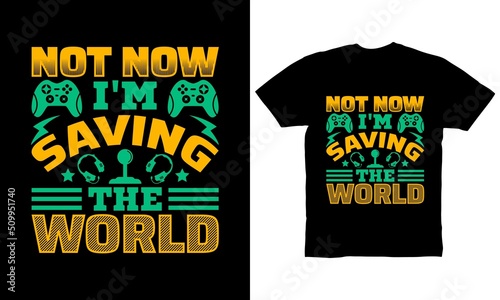 not now i'm saving the world t-shirt design