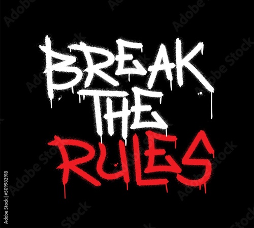 Break the rules inspirational quote. Urban street graffiti style with splash effects and drops on black background. Vector Illustration for printing, backgrounds, covers,  posters, sticker, t-shirts