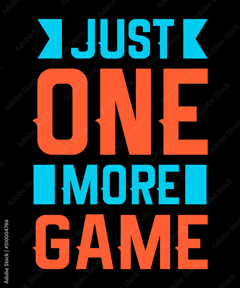 just one more game t shirt design