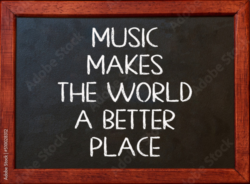 Music makes the world a better place. Inspirational and motivational quote.