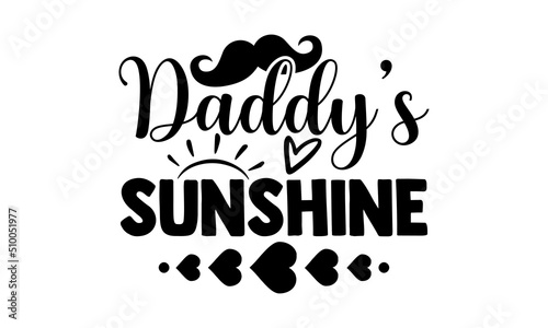 Daddy’s Sunshine - Cute Baby t shirt design, Funny Quote EPS, Cut File For Cricut, Handmade calligraphy vector illustration, Hand written vector sign