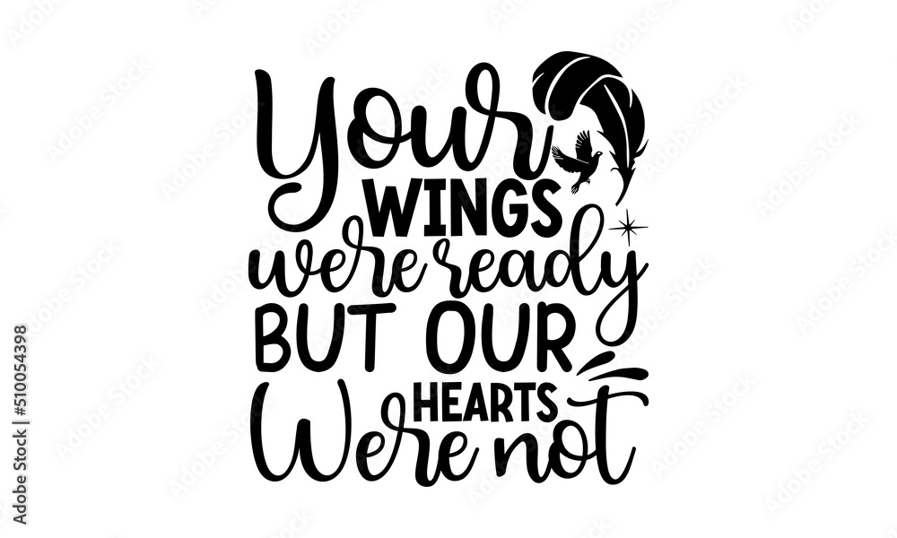 
Your Wings Were Ready But Our Hearts Were N't, Memorial t shirt design, Hand drawn lettering phrase, SVG Files for Cutting Cricut and Silhouette,  Calligraphy graphic design
