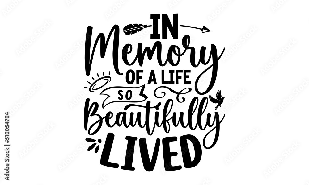 In Memory Of A Life So Beautifully Lived, Memorial t shirt design,Calligraphy graphic design , Hand written vector sign, EPS