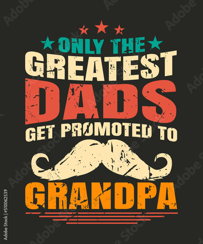 Only the greatest dads get promoted to grandpa retro vintage t-shirt design for grandpa