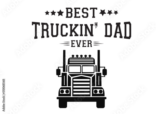 best truckin dad ever svg, semi truck svg, semi truck Name svg, truck driver svg, truck clipart, trucker svg, big truck svg, trucker svg
 photo