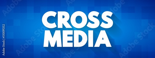 Cross Media - form of cross-promotion in which promotional companies commit to surpassing traditional advertisement techniques, text concept background photo