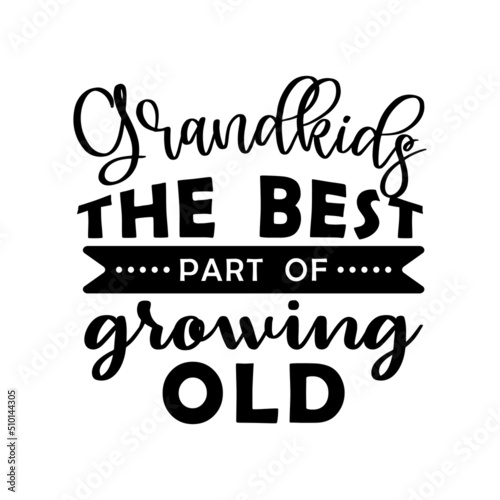 grandkids the best part of growing old, family quote lettering vector