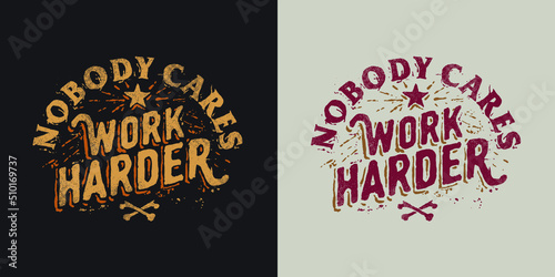 Hand Drawn Typography Text T-Shirt Design Nobody Cares Work Harder