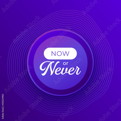 Now or never poster, inspirational quote, vector