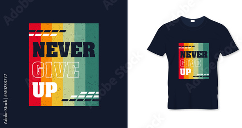 Never give up quotes modern t shirt design