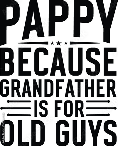 Pappy because grandfather is for old guys