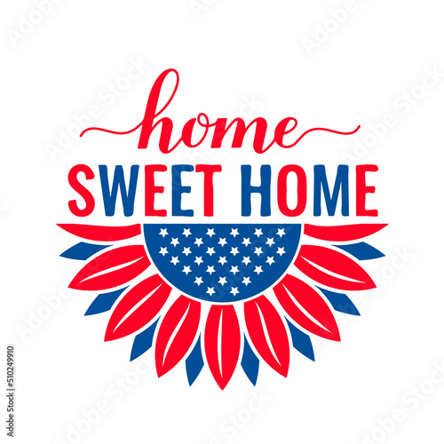 Home Sweet Home with sunflower. USA patriotic round sign. Vector template for typography poster, banner, flyer, sticker, etc