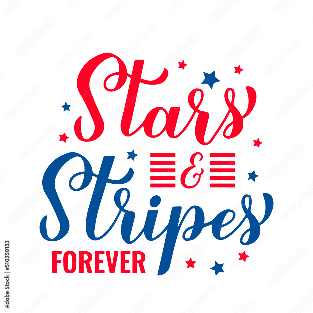Stars and stripes forever lettering. Funny Independence Day quote. Patriotic design. Vector template for typography poster, banner, greeting card, shirt, etc