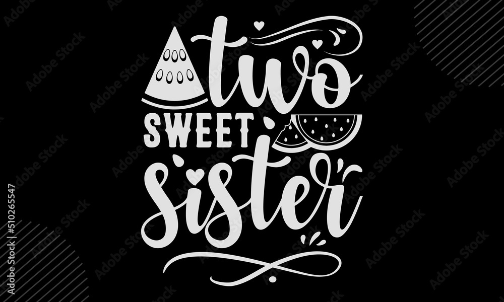 Two Sweet Sister watermelon T shirt Design, Hand lettering