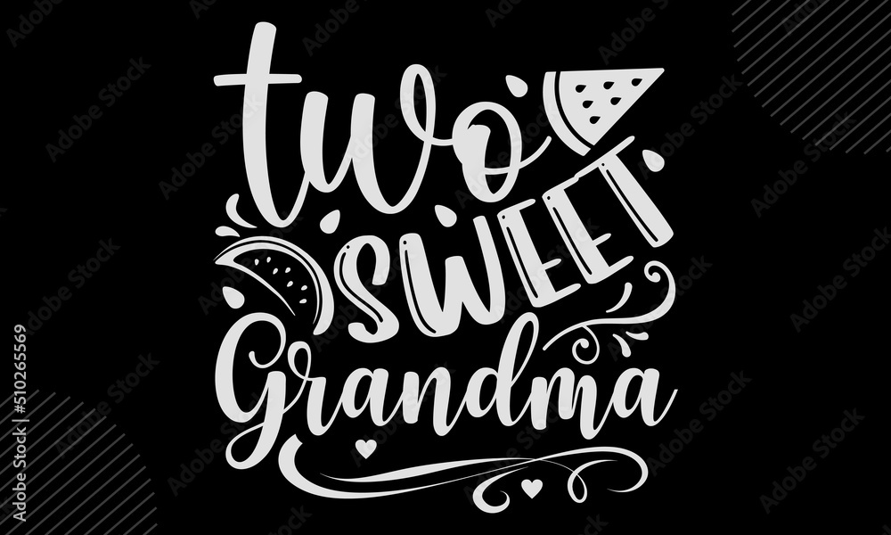 Obraz premium Two Sweet Grandma - watermelon T shirt Design, Hand lettering illustration for your design, Modern calligraphy, Svg Files for Cricut, Poster, EPS