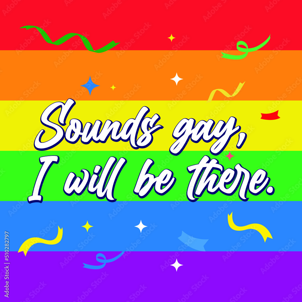 Sounds gay i will be there Pride Color Background Typography Vector Illustration Design Can Print on t-shirt Poster banners Pride month