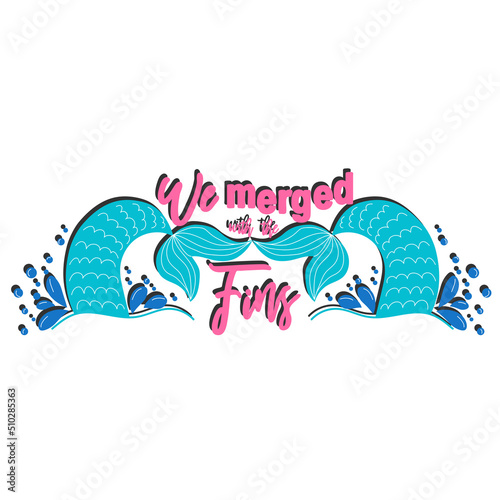 Quote about mermaids and mermaid tail with splashes. Inspirational quote about the sea. Mythical creatures