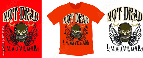 not dead i am alive skull and typography t-shirt design vector