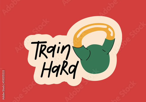 Train hard, sports tools flat vector lettering. Motivational phrase, kettlebell flat illustration with typography. Gym equipment doodle drawing isolated on red background