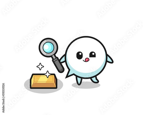 speech bubble character is checking the authenticity of the gold bullion