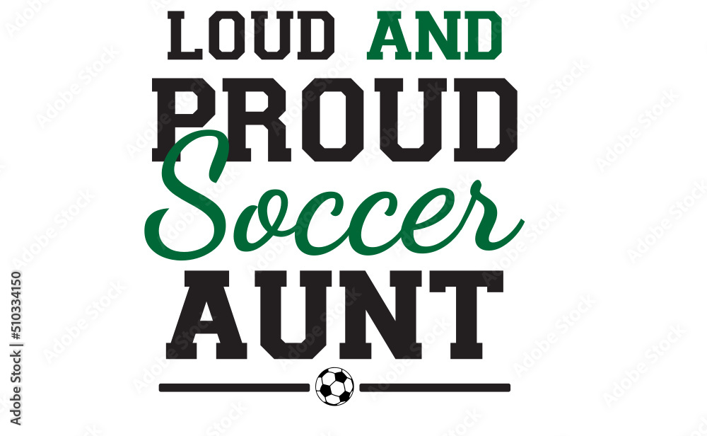 loud and proud soccer family svg png, Soccer Svg, American fan soccer SVG, soccer ball SVG, Soccer player SVG, Soccer Team SVG 
