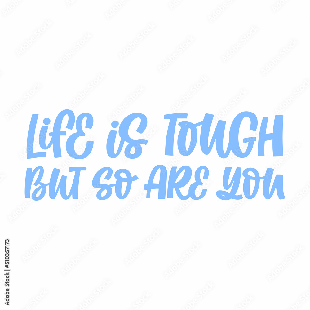 Hand drawn lettering quote. The inscription: Life is tough but so are you. Perfect design for greeting cards, posters, T-shirts, banners, print invitations. Hand drawn lettering quote. The inscription: Life is tough but so are you. Perfect design for greeting cards, posters, T-shirts, banners, print invitations.