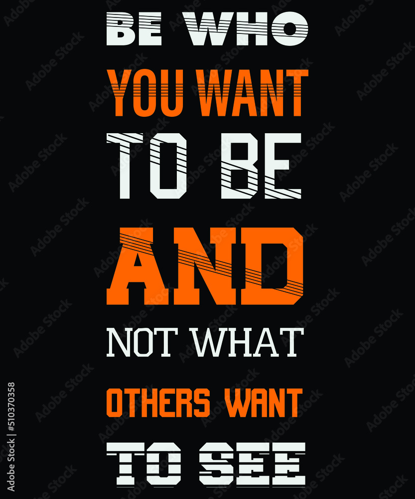 you want to be and not what Print-ready inspirational and motivational posters, t-shirts, notebook cover design bags, cups, cards, flyers, stickers, and badges