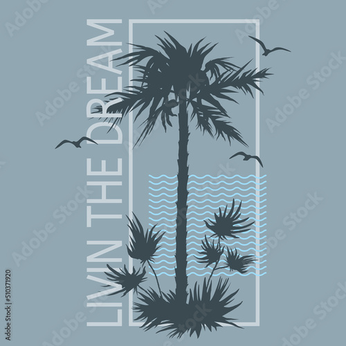 Livin The Dream slogan text with palm tree silhouette for t-shirt graphics, fashion prints, posters and other uses