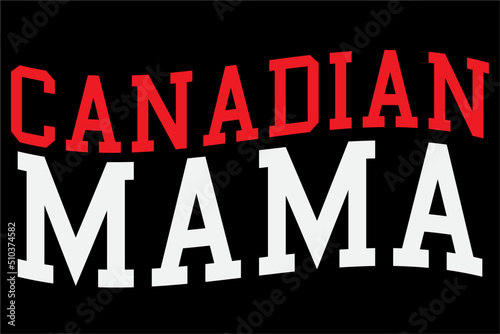 Canadian Mama, Mom, Mommy, Mothers Day Canada Day T-Shirt