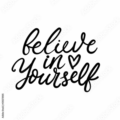 Believe in yourself hand drawn lettering design. Modern hand script inspirational quote isolated on white. Self love motivational vector illustration for print, apparel, poster.Love yourself lettering