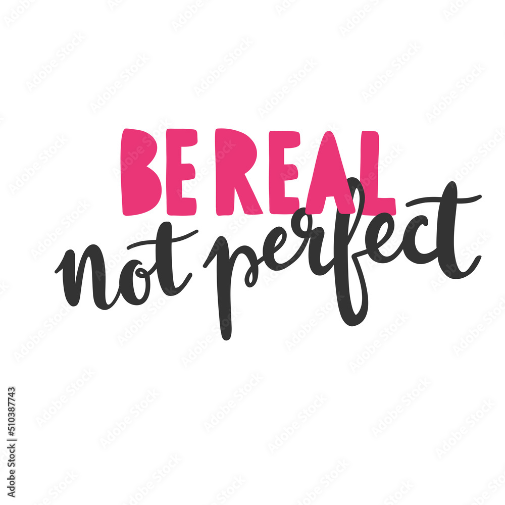 Be real not perfect - motivational poster. Vector lettering isolatedon ...