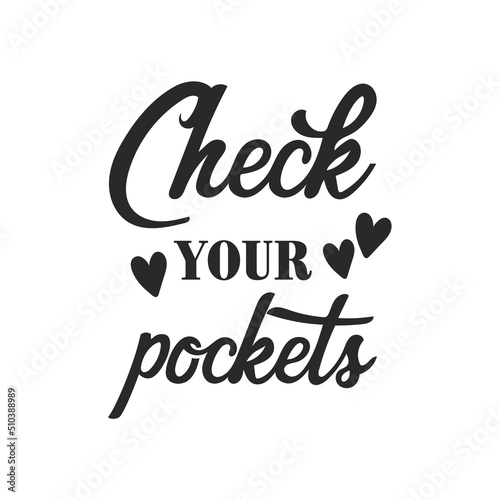 Check your pockets funny slogan inscription. Laundry vector quotes. Isolated on white background. Funny textile, frame, postcard, banner decorative print. Illustration with typography.
