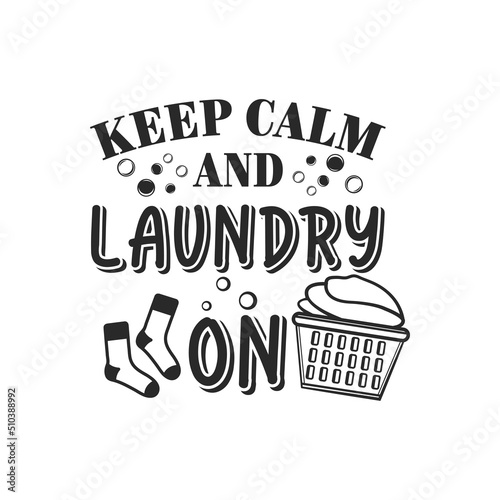 Keep calm and laundry on funny slogan inscription. Laundry vector quotes. Isolated on white background. Funny textile, frame, postcard, banner decorative print. Illustration with typography.