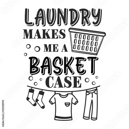 Laundry makes me a basket case funny slogan inscription. Laundry vector quotes. Isolated on white background. Funny textile, frame, postcard, banner decorative print. Illustration with typography.