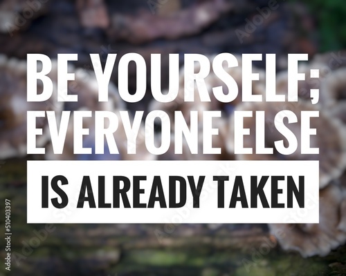 Be yourself everyone else is already taken. Inspirational quotes with nature background photo