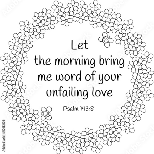 Black on transparent biblical circle coloring page with psalm 143:8 verse text. Home decor, christian holidays activity, for children and adults