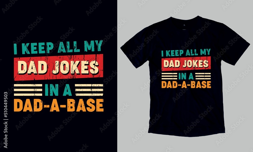 Fototapeta premium I keep all my dad jokes in a dad a base. Father's day gift t-shirt. Custom father's day t-shirt design template. You can also use it to print on stickers, mats, handkerchiefs, pillows, etc