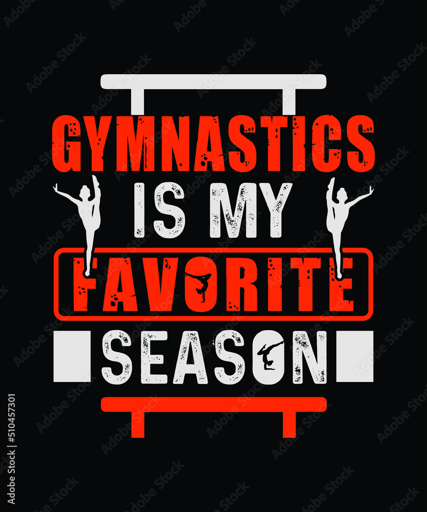 Gymnastics typography t-shirt design, Gymnastics is my favorite season. Gymnastics typography t-shirt design, Gymnastics is my favorite season.