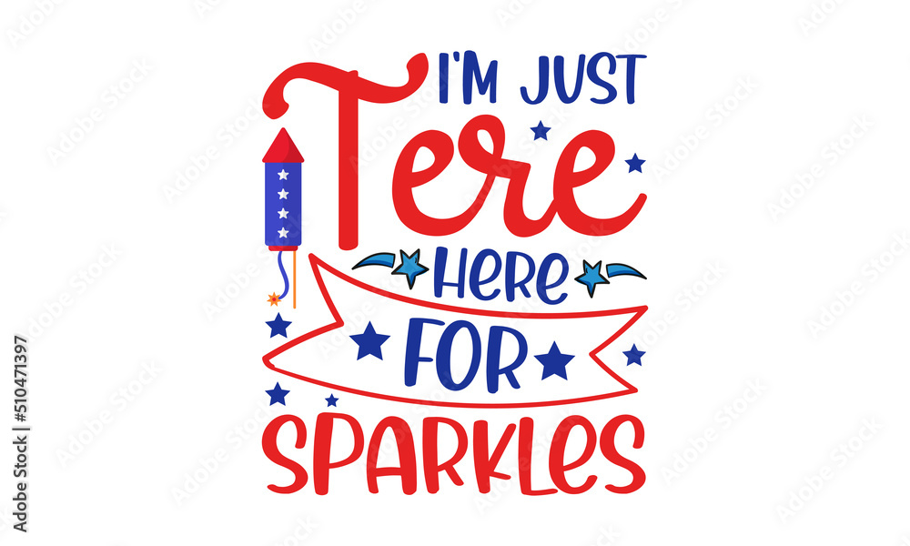 i'm just tere here for sparkles - Fourth of July Calligraphy graphic ...
