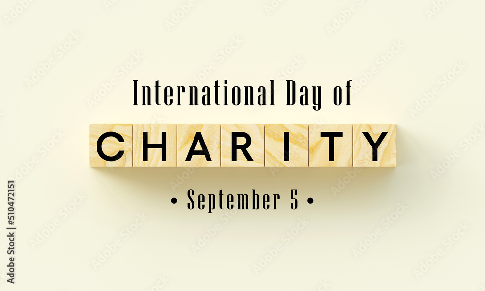 International day of Charity is observed every year on September 5, The prime purpose of this day is to raise awareness and provide a common platform for charity related activities. 3D Rendering International day of Charity is observed every year on September 5, The prime purpose of this day is to raise awareness and provide a common platform for charity related activities. 3D Rendering