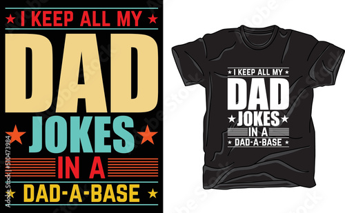 I keep all my dad jokes in a dad a base base t-shirt template