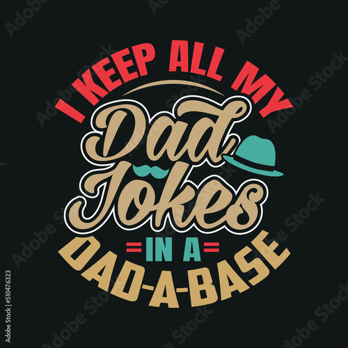 I keep all my dad  jokes in a dad a base lettering, father day isolated hand drawn typography design for print greeting label vector illustration