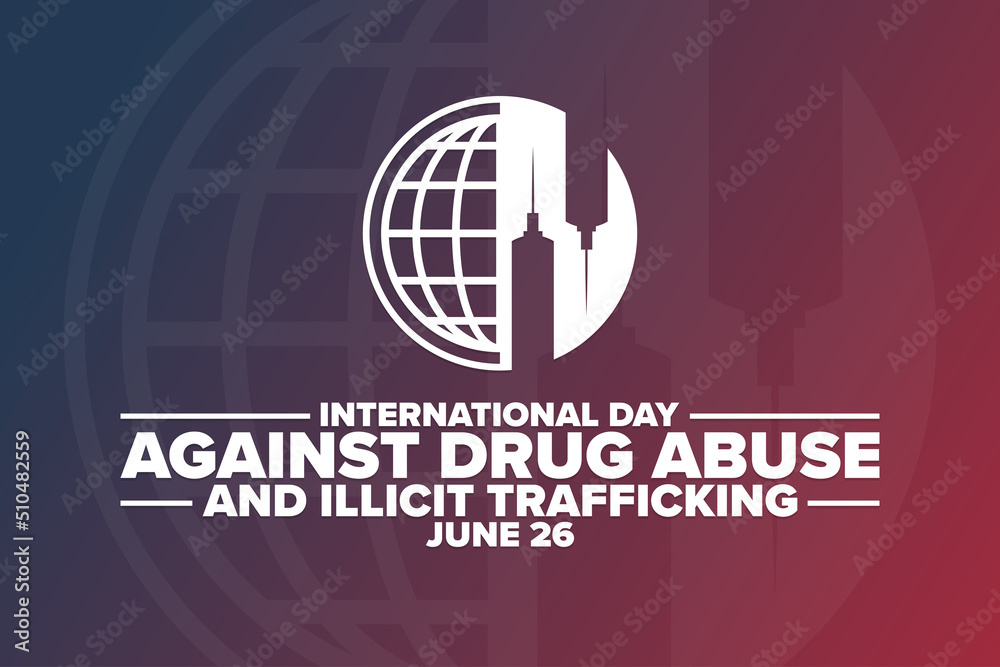 International Day Against Drug Abuse and Illicit Trafficking. June 26 ...
