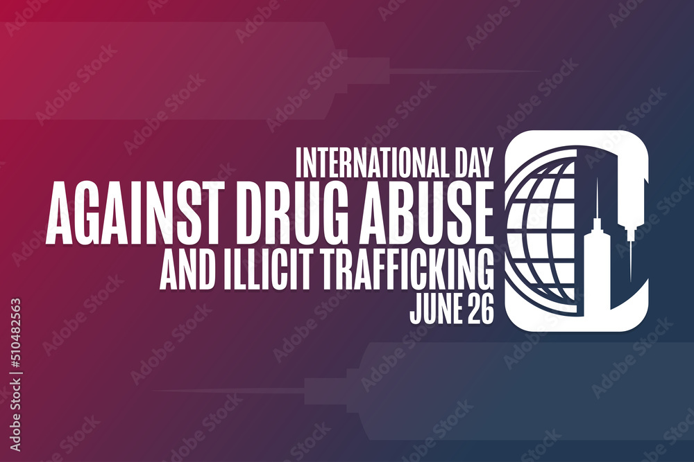 International Day Against Drug Abuse and Illicit Trafficking. June 26 ...