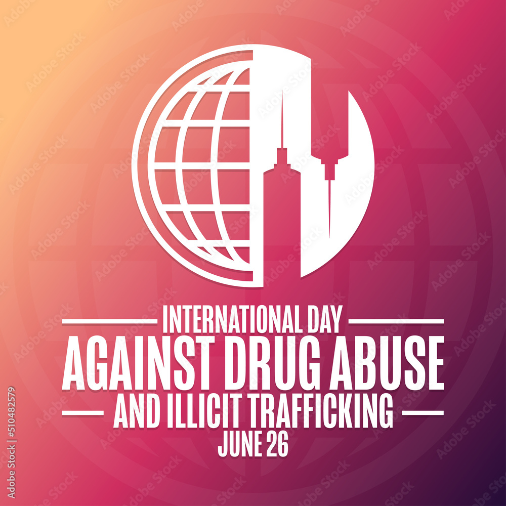 International Day Against Drug Abuse and Illicit Trafficking. June 26 ...