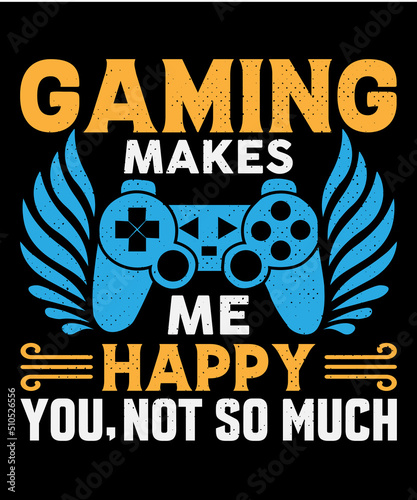 Gaming makes me happy you, not so much Typography T shirt design with editable vector graphic