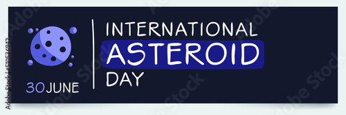 International Asteroid Day, held on 30 June.